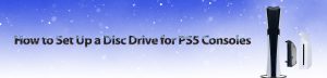 How to Set Up a Disc Drive for PS5 Consoles